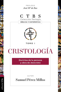 Cristología: Doctrina de la persona y obra de Jesucristo