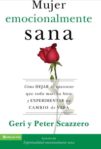 Mujer Emocionalmente Sana: Cómo dejar de aprender que todo marcha bien y Experimentar un cambio de vida