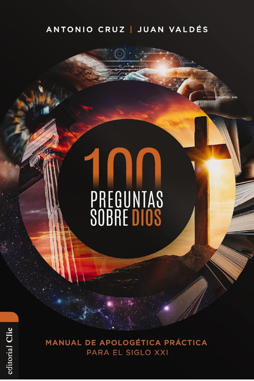 100 Preguntas sobre Dios: Manual de apologética práctica para el siglo XXI