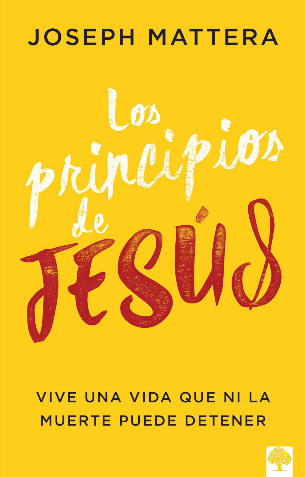 Los Principios de Jesús: Vive una vida que ni la Muerte puede detener