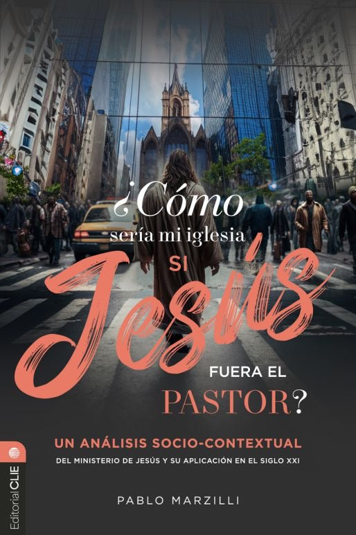 ¿Cómo sería mi iglesia si Jesús fuera el Pastor? Un análisis socio-contextual del ministerio de Jesús y su aplicación en el siglo XXI