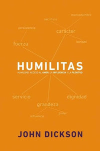 Humilitas: Humildad: acceso al amor, la influencia y la plenitud