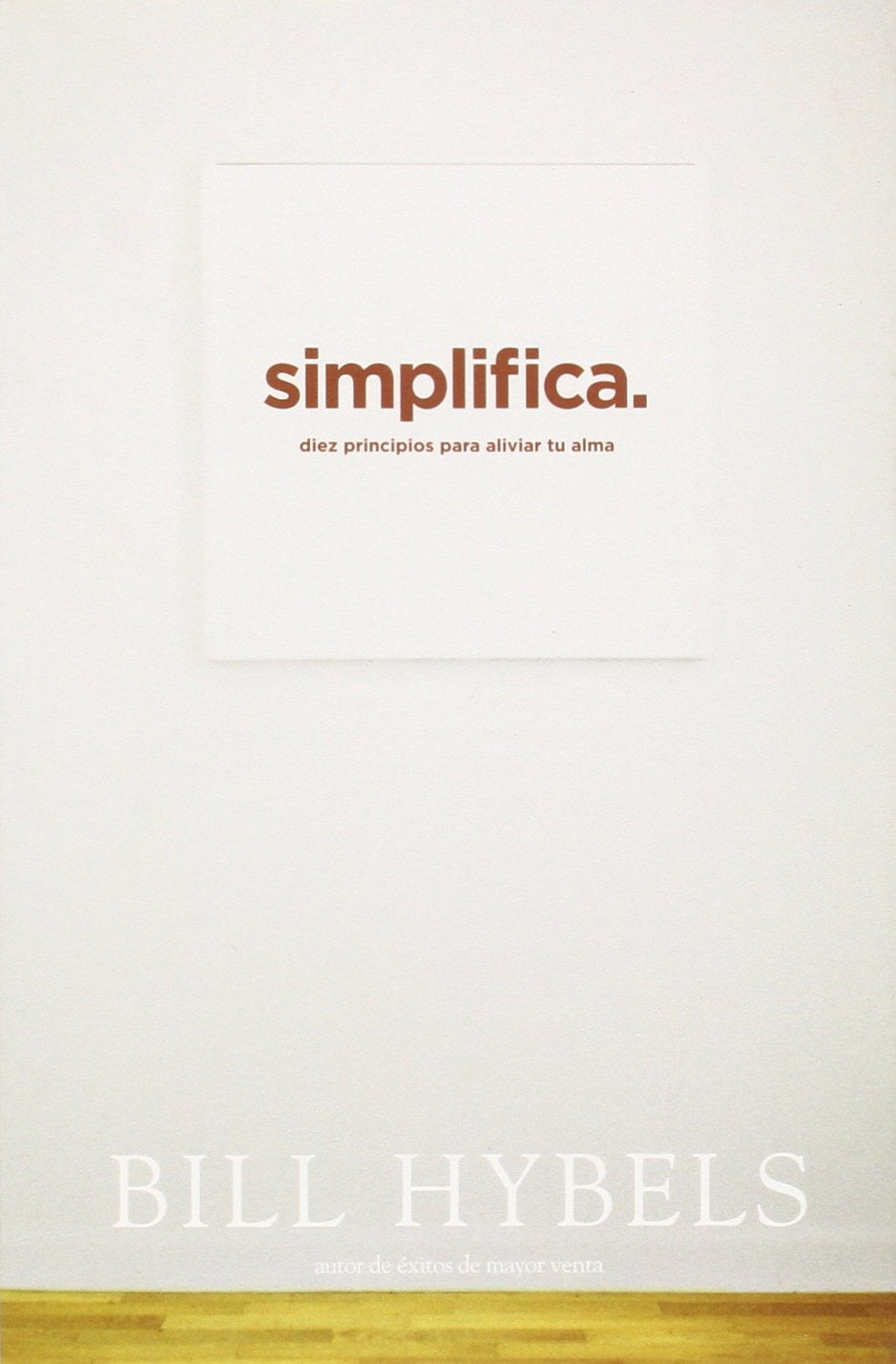 Simplifica. Diez principios para aliviar tu alma