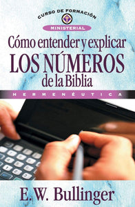 Cómo entender y explicar los numero de la Biblia: Hermenéutica