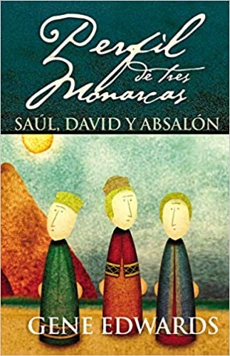 El perfil de tres monarcas: Saúl, David y Absalon