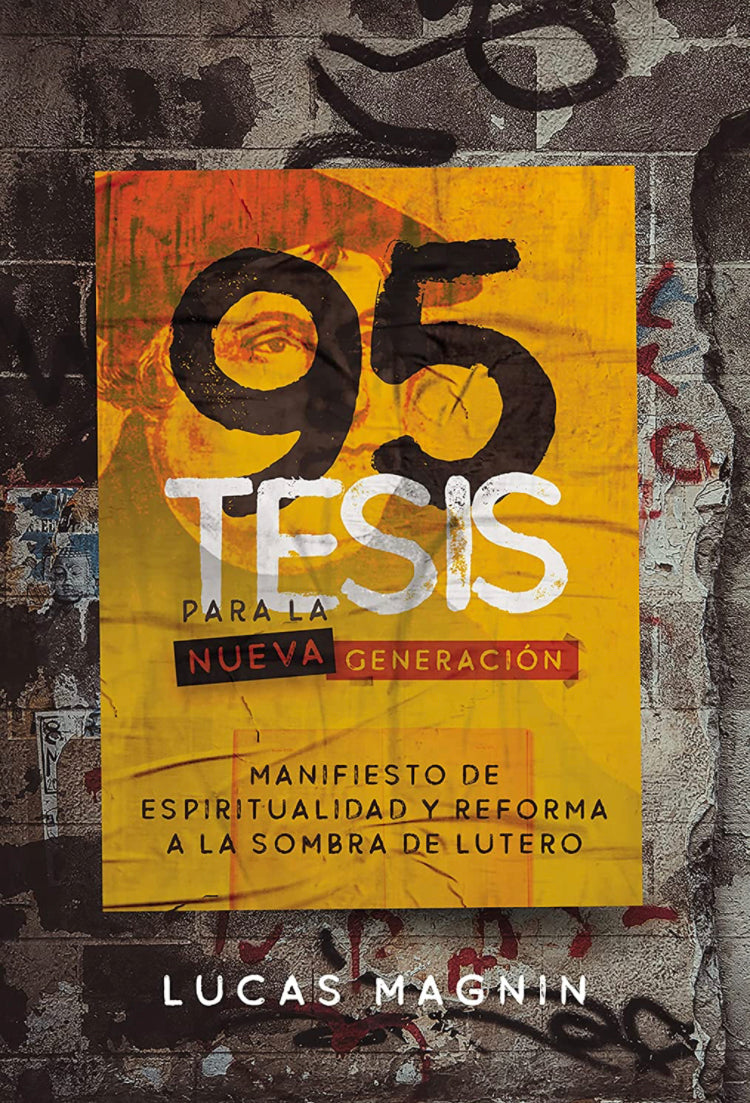 95 Tesis para la Nueva Generación: Manifiesto de Espiritualidad y Reforma a la sombra de Lutero