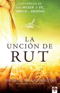 La unción de Rut: Conviértase en una mujer de fe, virtud y destino